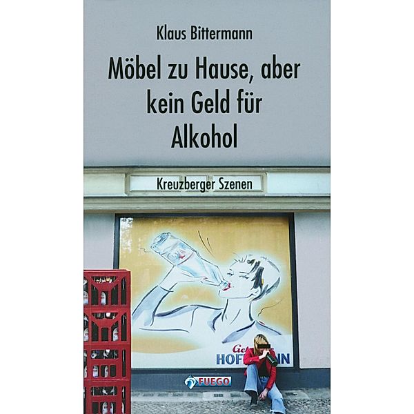 Möbel zu Hause, aber kein Geld für Alkohol: Kreuzberger Szenen, Klaus Bittermann