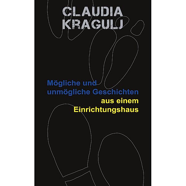 Mögliche und unmögliche Geschichten aus einem Einrichtungshaus, Claudia Kragulj