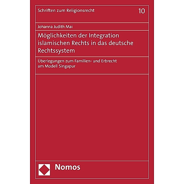 Möglichkeiten der Integration islamischen Rechts in das deutsche Rechtssystem / Schriften zum Religionsrecht Bd.10, Johanna Judith Mai