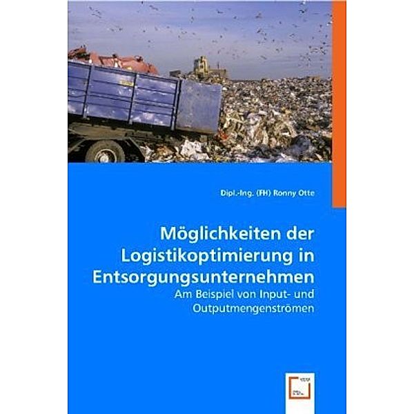 Möglichkeiten der Logistikoptimierung in Entsorgungsunternehmen, Dipl. -Ing. (FH) Ronny