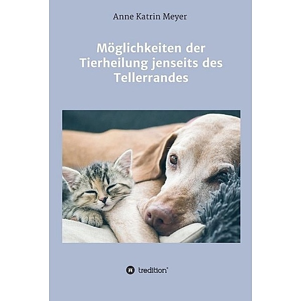 Möglichkeiten der Tierheilung jenseits des Tellerrandes, Anne Katrin Meyer