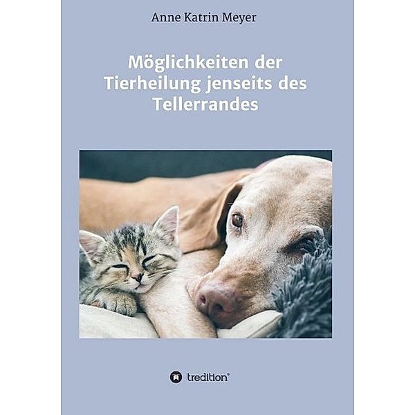 Möglichkeiten der Tierheilung jenseits des Tellerrandes, Anne Katrin Meyer