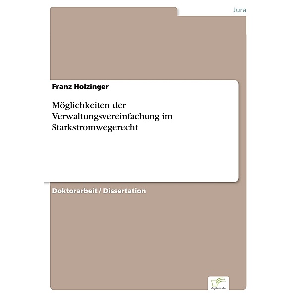 Möglichkeiten der Verwaltungsvereinfachung im Starkstromwegerecht, Franz Holzinger