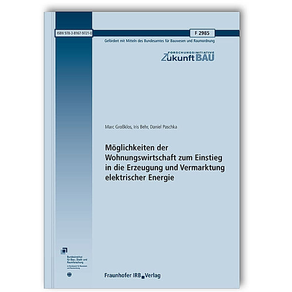 Möglichkeiten der Wohnungswirtschaft zum Einstieg in die Erzeugung und Vermarktung elektrischer Energie. Abschlussbericht, Marc Großklos, Iris Behr, Daniel Paschka