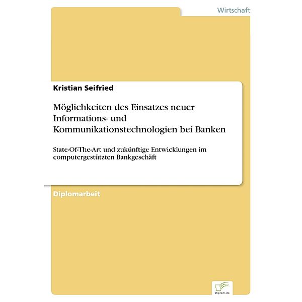 Möglichkeiten des Einsatzes neuer Informations- und Kommunikationstechnologien bei Banken, Kristian Seifried