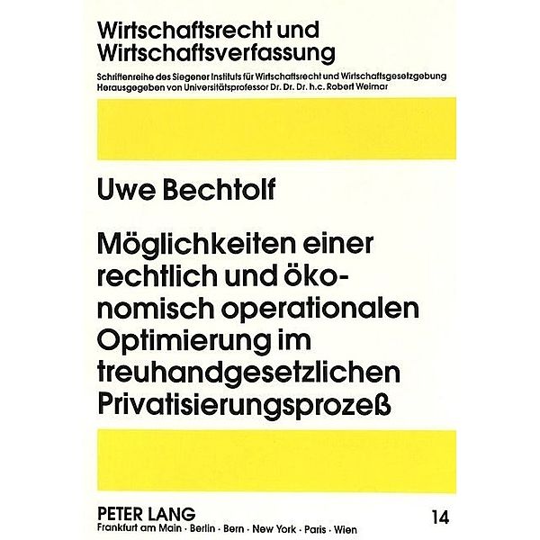 Möglichkeiten einer rechtlich und ökonomisch operationalen Optimierung im treuhandgesetzlichen Privatisierungsprozeß, Uwe Bechtolf