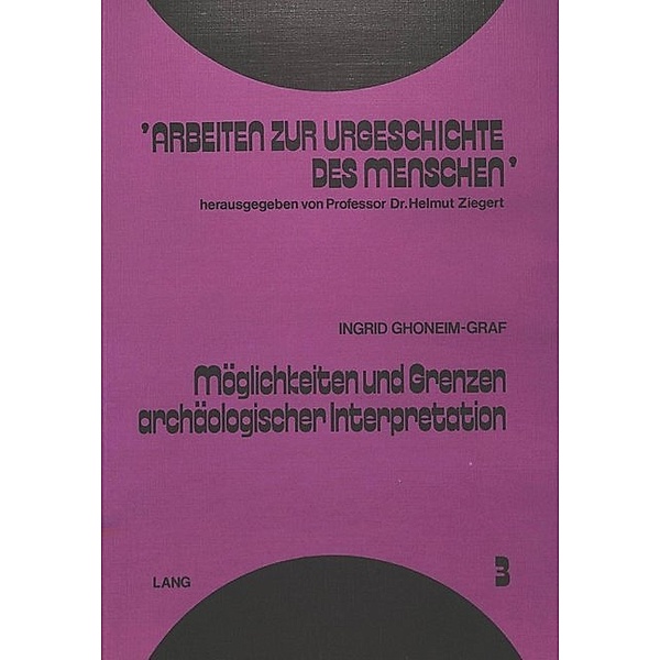 Möglichkeiten und Grenzen archäologischer Interpretation, Ingrid Ghonheim
