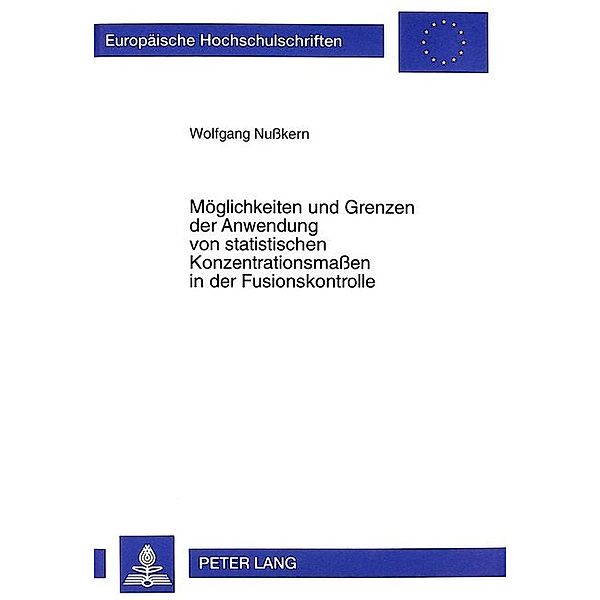 Möglichkeiten und Grenzen der Anwendung von statistischen Konzentrationsmaßen in der Fusionskontrolle, Wolfgang Nusskern