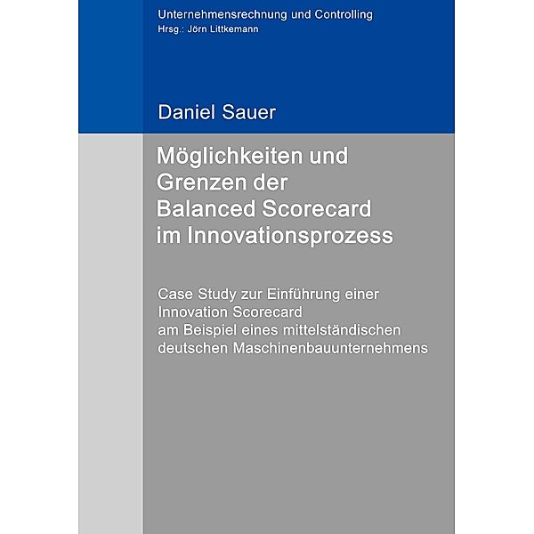 Möglichkeiten und Grenzen der Balanced Scorecard im Innovationsprozess / Unternehmensrechnung und Controlling Bd.19, Daniel Sauer