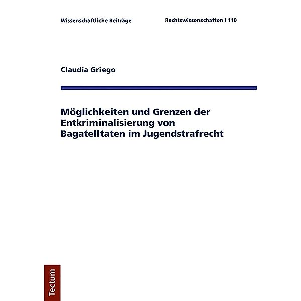 Möglichkeiten und Grenzen der Entkriminalisierung von Bagatelltaten im Jugendstrafrecht, Claudia Griego