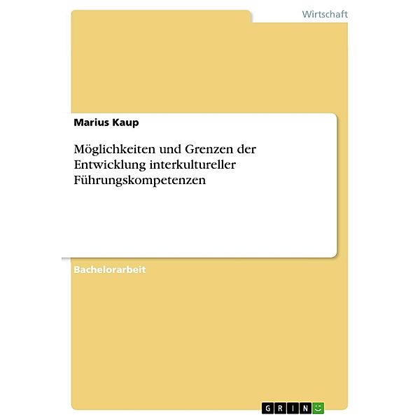 Möglichkeiten und Grenzen der Entwicklung interkultureller Führungskompetenzen, Marius Kaup