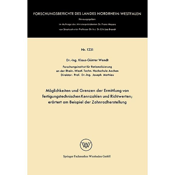 Möglichkeiten und Grenzen der Ermittlung von fertigungstechnischen Kennzahlen und Richtwerten / Forschungsberichte des Landes Nordrhein-Westfalen Bd.1231, Klaus-Günter Wendt
