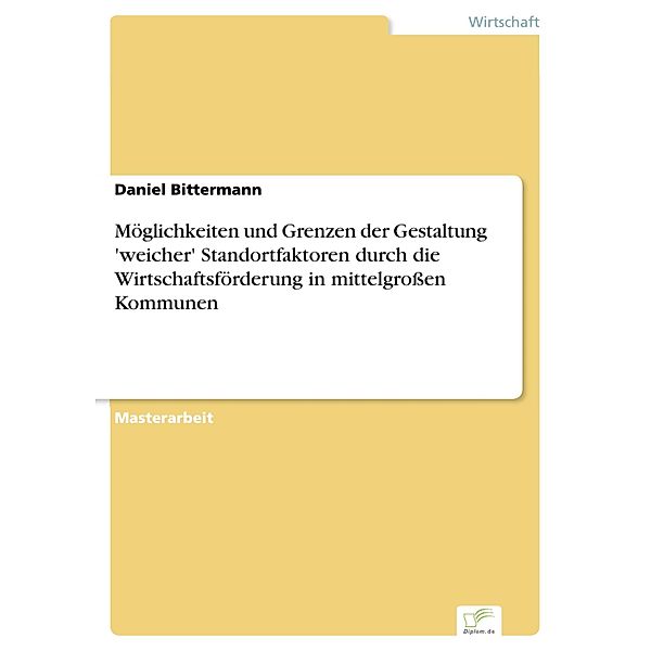 Möglichkeiten und Grenzen der Gestaltung 'weicher' Standortfaktoren durch die Wirtschaftsförderung  in mittelgroßen Kommunen, Daniel Bittermann