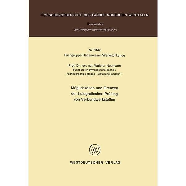 Möglichkeiten und Grenzen der holografischen Prüfung von Verbundwerkstoffen / Forschungsberichte des Landes Nordrhein-Westfalen Bd.3142, Walther Neumann