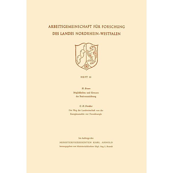 Möglichkeiten und Grenzen der Resistenzzüchtung / Der Weg der Landwirtschaft von der Energieautarkie zur Fremdenergie / Arbeitsgemeinschaft für Forschung des Landes Nordrhein-Westfalen Bd.10, Hans Braun