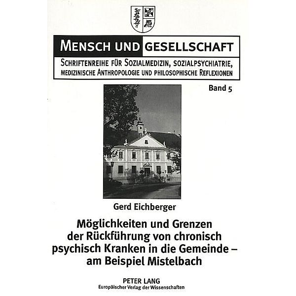 Möglichkeiten und Grenzen der Rückführung von chronisch psychisch Kranken in die Gemeinde - am Beispiel Mistelbach, Gerd Eichberger, Erwin Riefler