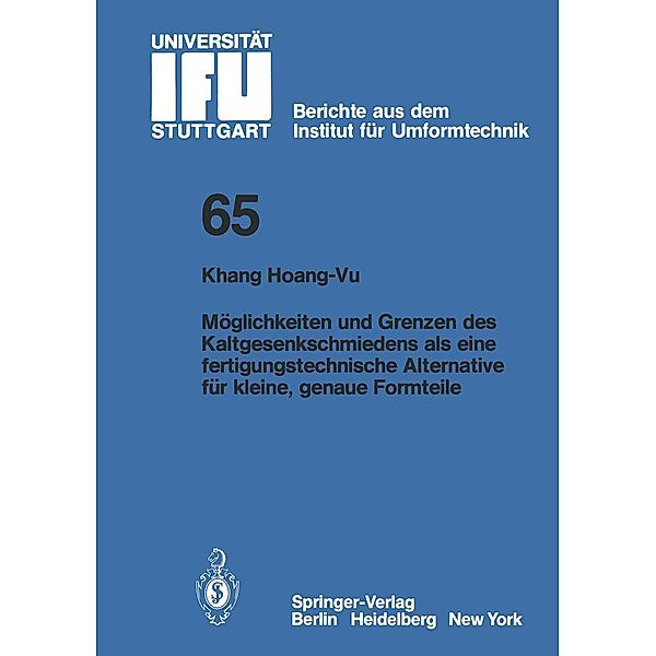 Möglichkeiten und Grenzen des Kaltgesenkschmiedens als eine fertigungstechnische Alternative für kleine, genaue Formteile / IFU - Berichte aus dem Institut für Umformtechnik der Universität Stuttgart Bd.65, K. Hoang-Vu