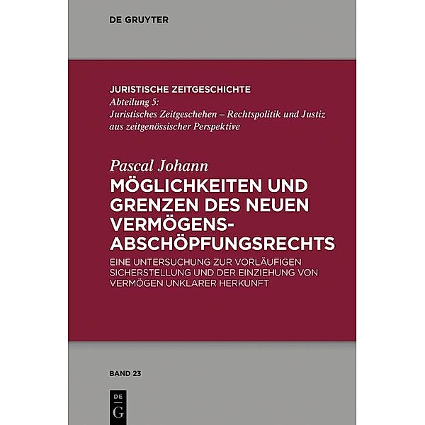 Möglichkeiten und Grenzen des neuen Vermögensabschöpfungsrechts / Juristische Zeitgeschichte / Abteilung 5 Bd.23, Pascal Johann