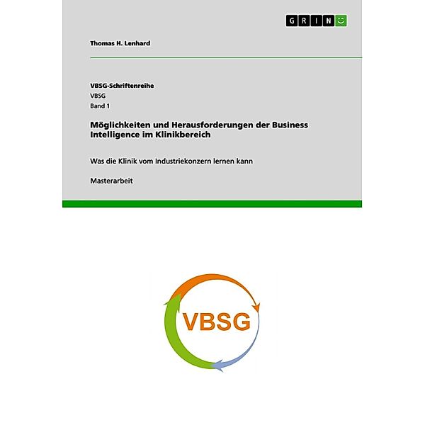 Möglichkeiten und Herausforderungen der Business Intelligence im Klinikbereich / VBSG-Schriftenreihe Bd.Band 1, Thomas H. Lenhard