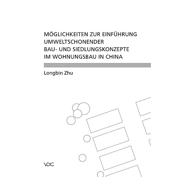 Möglichkeiten zur Einführung umweltschonender Bau- und Siedlungskonzepte im Wohnungsbau in China, Longbin Zhu