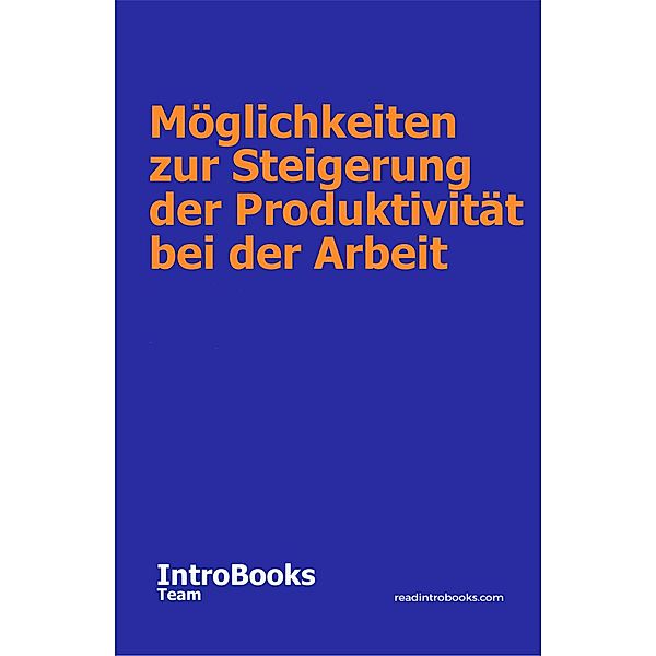 Möglichkeiten zur Steigerung der Produktivität bei der Arbeit, IntroBooks Team