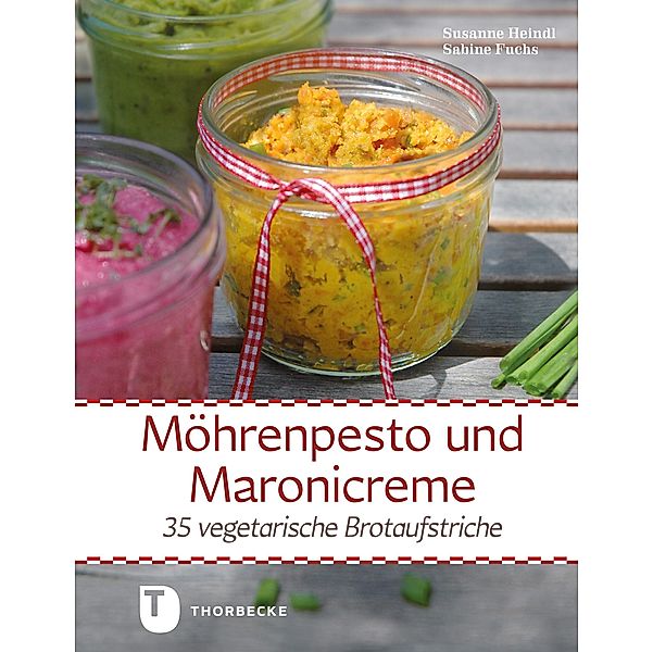 Möhrenpesto und Maronicreme, Sabine Fuchs, Susanne Heindl