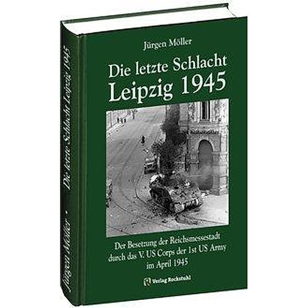 Möller, J: Die letzte Schlacht - Leipzig 1945, Jürgen Möller