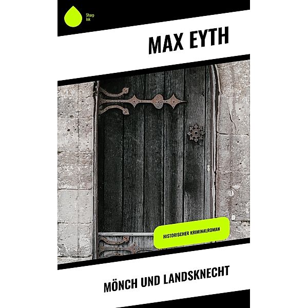Mönch und Landsknecht, Max Eyth