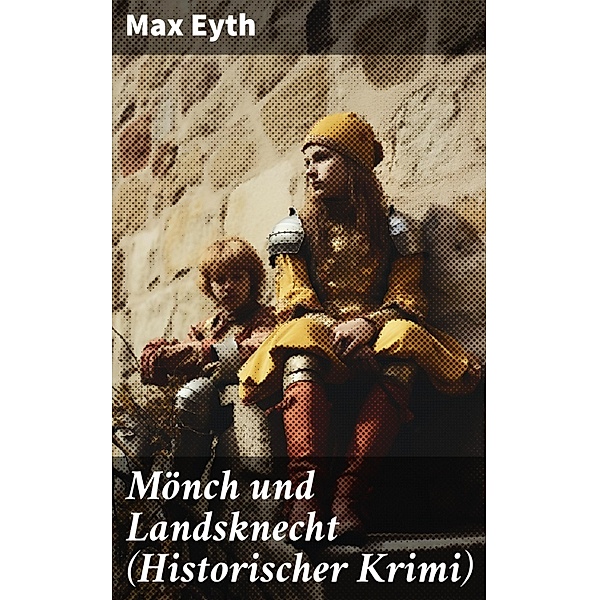 Mönch und Landsknecht (Historischer Krimi), Max Eyth