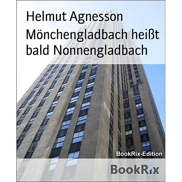 Mönchengladbach heißt bald Nonnengladbach, Helmut Agnesson