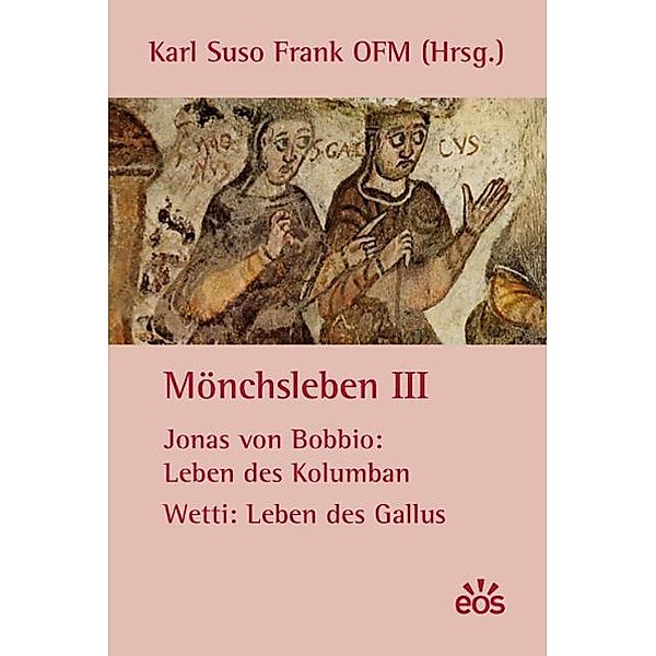 Mönchsleben: Bd.3 Mönchsleben III - Jonas von Bobbio: Leben des Kolumban - Wetti: Leben des Gallus, Wetti, Jonas von Bobbio