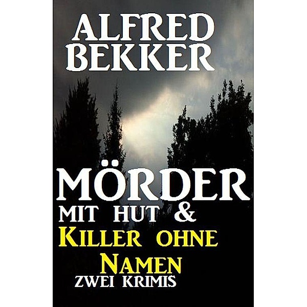 Mörder mit Hut & Killer ohne Namen, Alfred Bekker