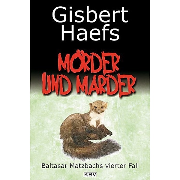Mörder und Marder / Baltasar Matzbach Bd.4, Gisbert Haefs