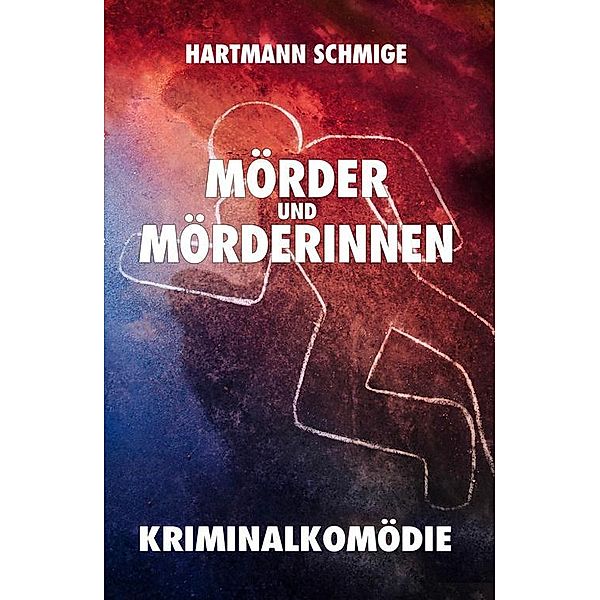 Mörder und Mörderinnen: Kriminalkomödie, Hartmann Schmige