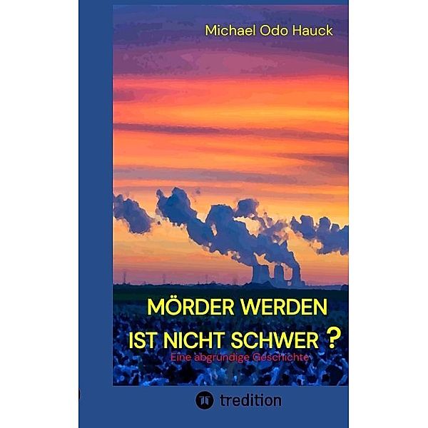 Mörder werden ist nicht schwer?, Michael Odo Hauck