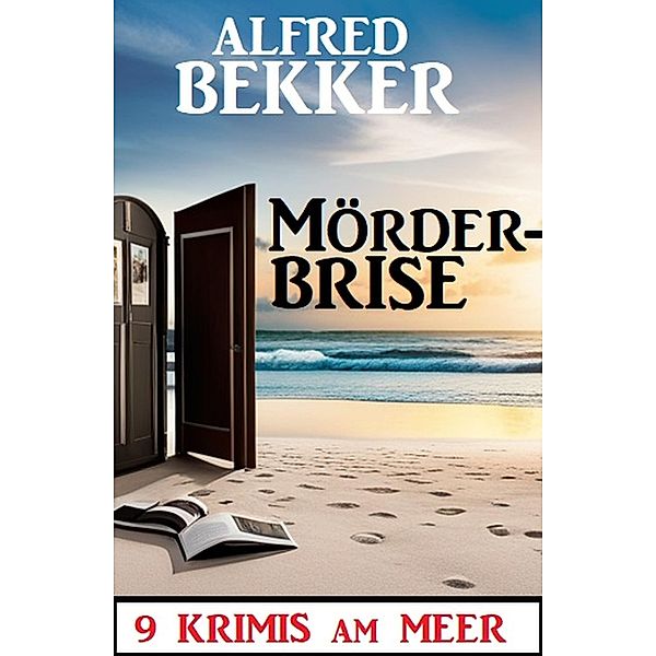 Mörderbrise: 9 Krimis am Meer, Alfred Bekker