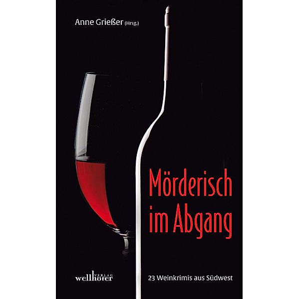 Mörderisch im Abgang: 23 Weinkrimis aus Südwest, Anne Grießer, Susanne Hartmann, Volker Hesse, Ulrike Blatter, Johannes Diez, Christoph Rück, Ralf Kurz, Gitta Edelmann, Ursula Schmid-Spreer, Dagmar Werthebach, Ulrike Land, Alexa Rudolph, Renate Klöppel, Regine Kölpin, Andre Rober, Barbara Saladin, Antje Fries, Bettina Hellwig