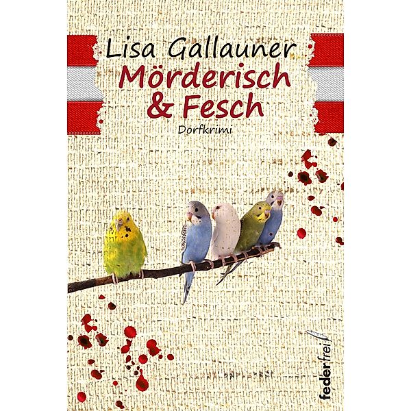 Mörderisch und Fesch: Dorfkrimi / Mörderisch und Fesch Bd.1, Lisa Gallauner