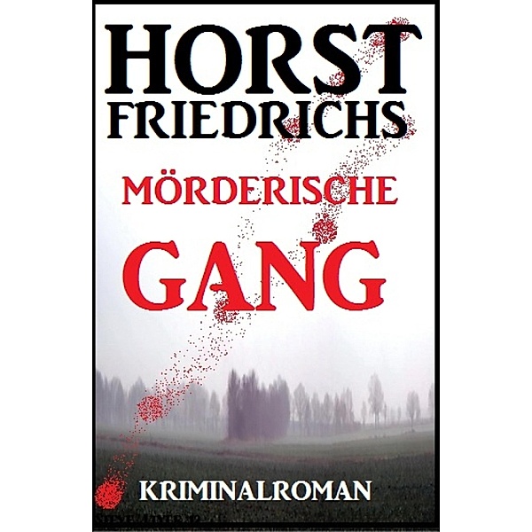 Mörderische Gang: Kriminalroman, Horst Friedrichs