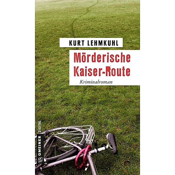 Mörderische Kaiser-Route / E-Only Kommissar Böhnke und Rechtsanwalt Grundler Bd.4, Kurt Lehmkuhl