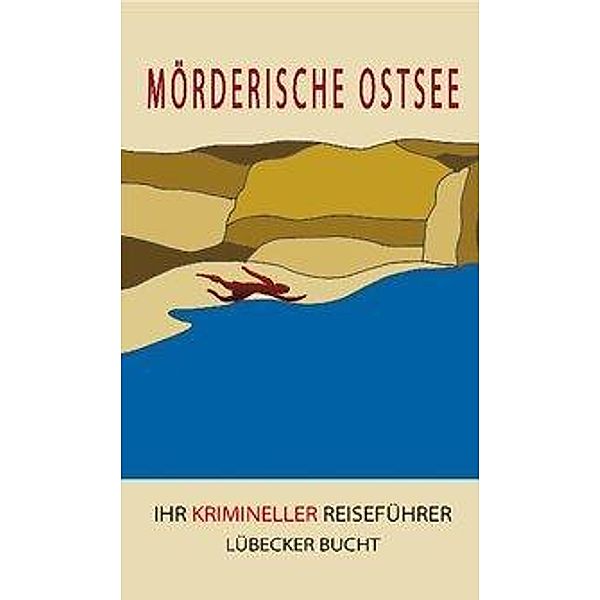 Mörderische Ostsee - Lübecker Bucht, Petra Tessendorf, Eva Almstädt, Michael Mehrgardt