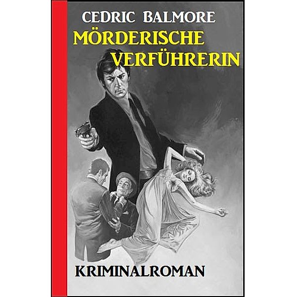 ¿Mörderische Verführerin: Kriminalroman, Cedric Balmore