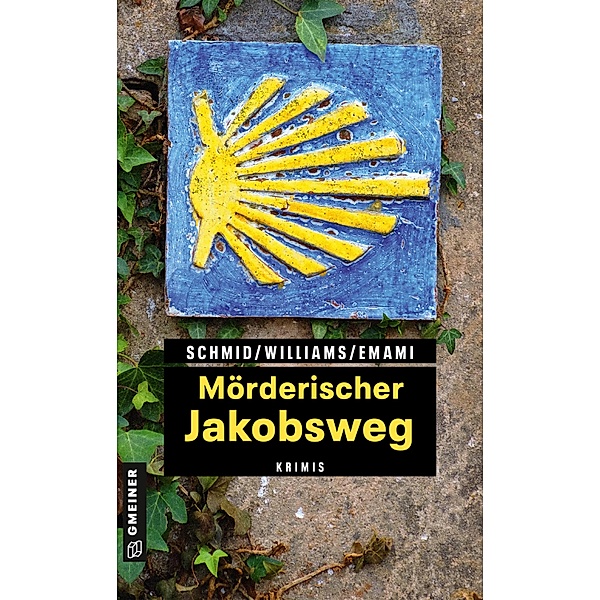Mörderischer Jakobsweg / Kriminelle Freizeitführer im GMEINER-Verlag, Claudia Schmid, Fenna Williams, Leila Emami