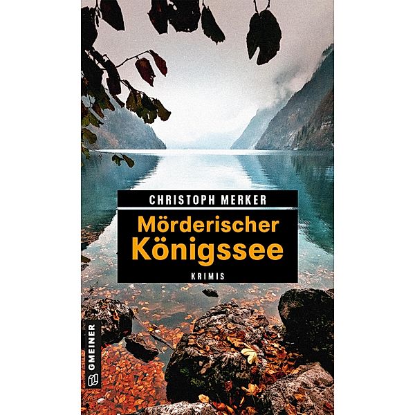 Mörderischer Königssee / Kriminelle Freizeitführer im GMEINER-Verlag, Christoph Merker