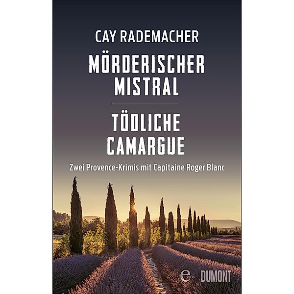 Mörderischer Mistral / Tödliche Camargue / Provence-Krimi Sammelband Bd.1, Cay Rademacher