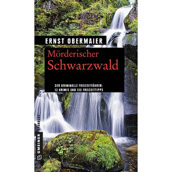 Mörderischer Schwarzwald / Kriminelle Freizeitführer im GMEINER-Verlag, Ernst Obermaier