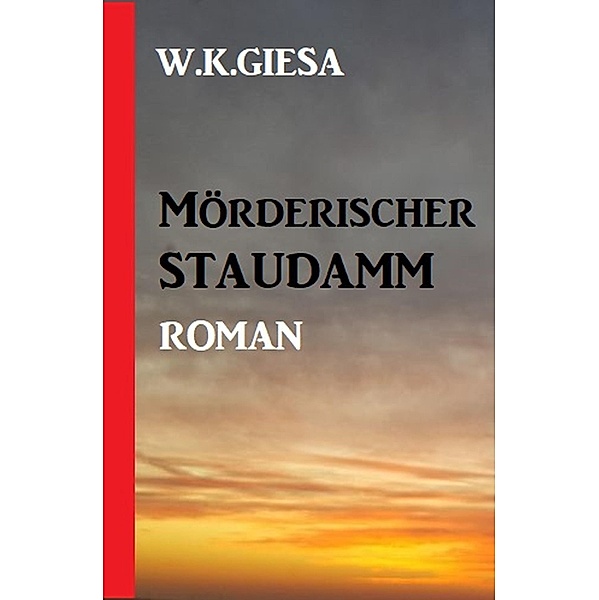 Mörderischer Staudamm, W. K. Giesa