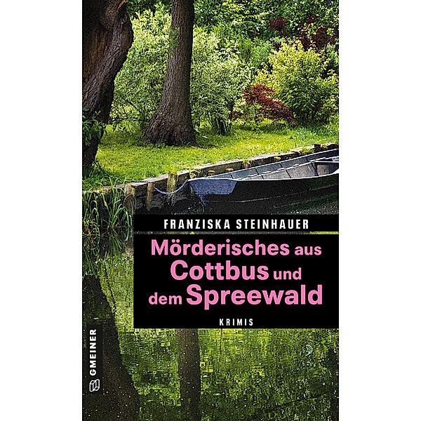 Mörderisches aus Cottbus und dem Spreewald / Kriminelle Freizeitführer im GMEINER-Verlag, Franziska Steinhauer