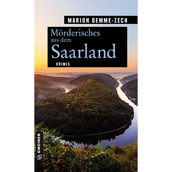 Mörderisches aus dem Saarland / Kriminelle Freizeitführer im GMEINER-Verlag, Marion Demme-Zech