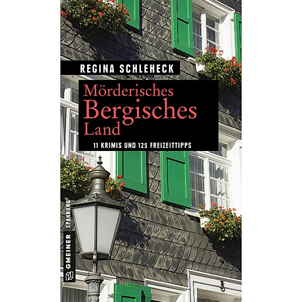 Mörderisches Bergisches Land / Kriminelle Freizeitführer im GMEINER-Verlag, Regina Schleheck